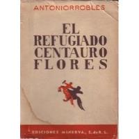 El Refugiado Centauro Flores / Antonio Rrobles segunda mano  Chile 