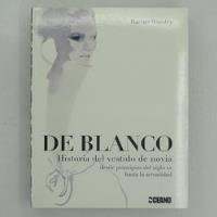 De Blanco, Historia Del Vestido De Novia, Desde El Principio segunda mano  Chile 
