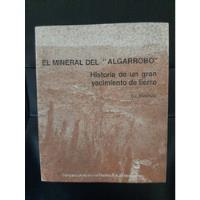 El Mineral Del   Algarrobo  Historia De Un Gran Yacimiento, usado segunda mano  Chile 