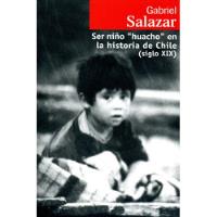 Ser Niño Huacho En La Historia De Chile - Salazar, Gabriel segunda mano  Chile 