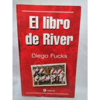 El Libro De River Plate Diego Fucks - Libro De Fútbol  segunda mano  Chile 