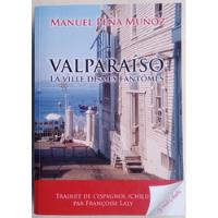 Valparaiso La Ville De Mes Fantomes Memoires Manuel Peña, usado segunda mano  Chile 