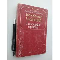 La Sociedad Opulenta John Kenneth Galbraith Ed. Planeta Agos segunda mano  Chile 