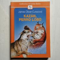 Kazán, Perro Lobo/ James Oliver Curwood/ Ed. Andrés Bello segunda mano  Chile 