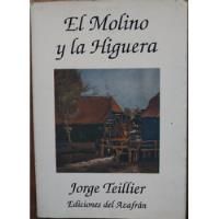 El Molino Y La Higuera - Jorge Teillier segunda mano  Chile 