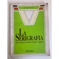 Hector Villagra Ulloa, La Serigrafía De 1993 (libro Usado), usado segunda mano  Chile 
