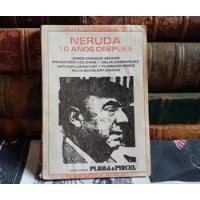 Neruda 10 Años Después - Ediciones Pluma & Pincel segunda mano  Chile 