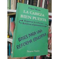 La Cabeza Bien Puesta Reforma Educativa  Edgar Morin  Nueva  segunda mano  Chile 