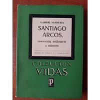 Santiago Arcos, Comunista, Millonario Y Calavera. Sanhueza, usado segunda mano  Chile 