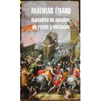 Usado, Habladles De Batallas De Reyes Y Elefantes - Mathias Enard segunda mano  Chile 