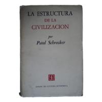 La Estructura De La Civilización - Paul Schrecker, 1957, Fce, usado segunda mano  Chile 