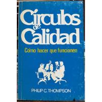 Círculos De Calidad Como Hacer Que Funcionen - Philip C. T., usado segunda mano  Chile 