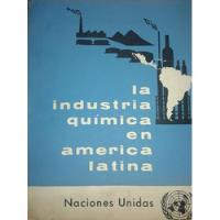 La Industria Química En América Latina / Naciones Unidas '63 segunda mano  Chile 