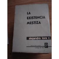 La Existencia Mestiza - Alejandro Lora - Firmado Por Autor, usado segunda mano  Chile 