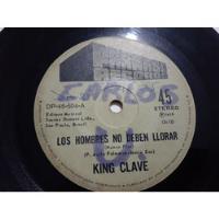 Vinilo Single De King Clave Los Hombres No Deben Llor (g45 segunda mano  Chile 